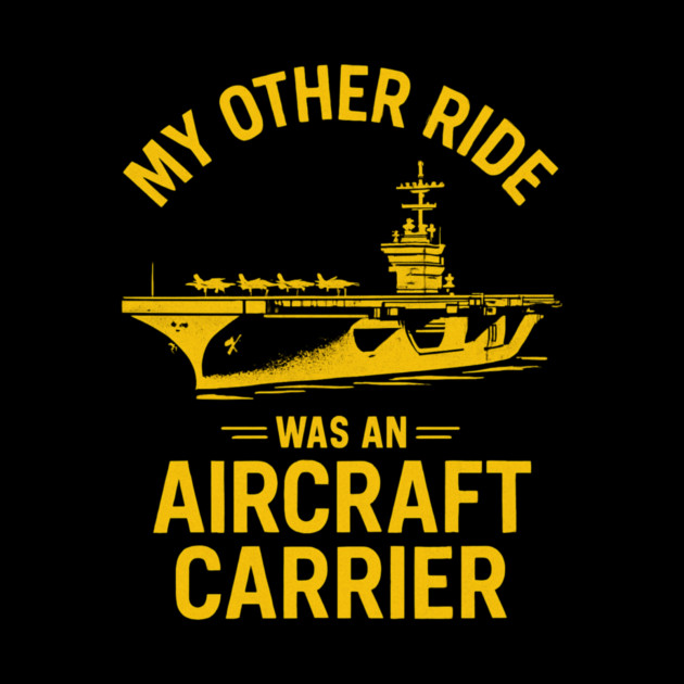 My Other Ride Was An Aircraft Carrier Navy Veteran Humor by ArtistTee ⭐⭐⭐⭐⭐