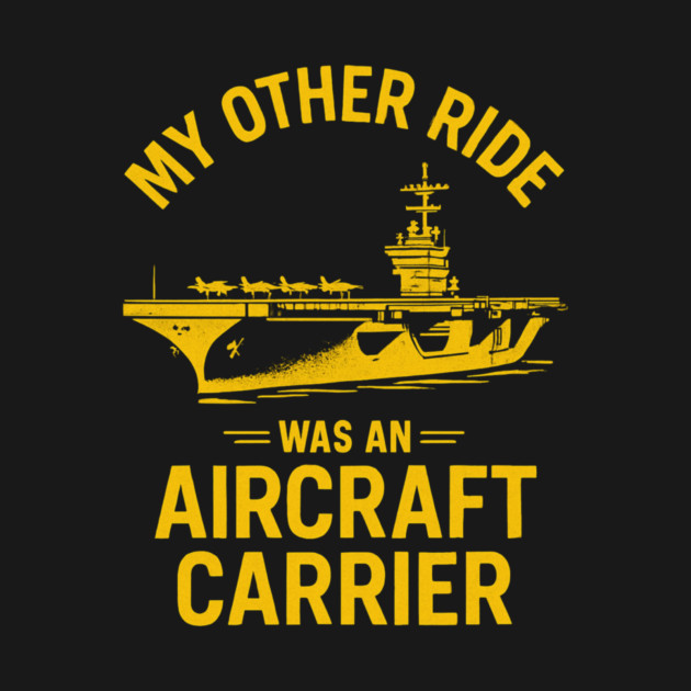 My Other Ride Was An Aircraft Carrier Navy Veteran Humor by ArtistTee ⭐⭐⭐⭐⭐