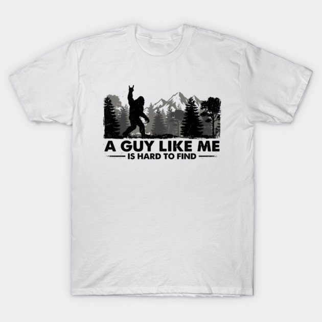 A Guy Like Me Is Hard To Find Bigfoot Humor T-Shirt by ArtistTee ⭐⭐⭐⭐⭐