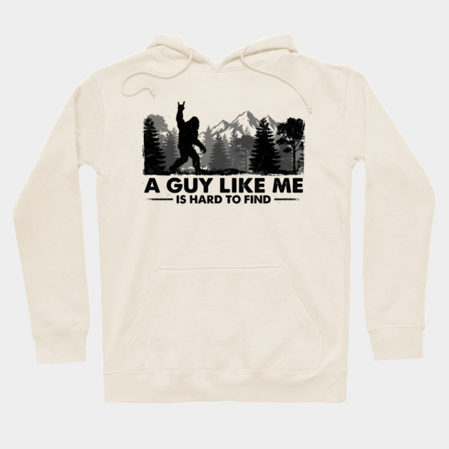 A Guy Like Me Is Hard To Find Bigfoot Humor Hoodie by ArtistTee ⭐⭐⭐⭐⭐
