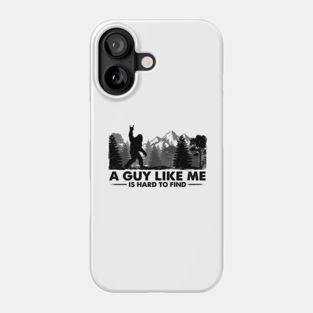 A Guy Like Me Is Hard To Find Bigfoot Humor Phone Case by ArtistTee ⭐⭐⭐⭐⭐