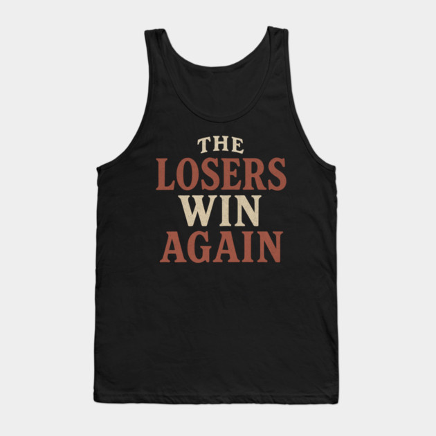 The Losers Win Again Tank Top by ArtistTee ⭐⭐⭐⭐⭐