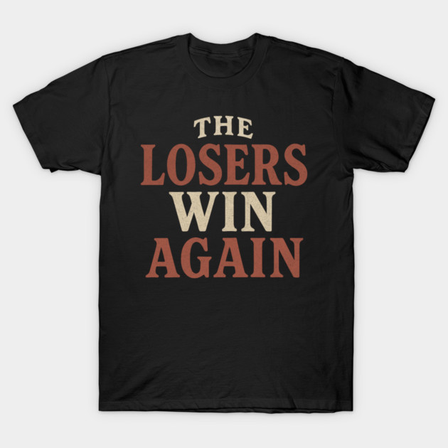 The Losers Win Again T-Shirt by ArtistTee ⭐⭐⭐⭐⭐