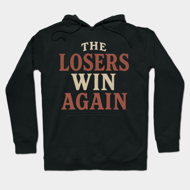 The Losers Win Again Hoodie by ArtistTee ⭐⭐⭐⭐⭐