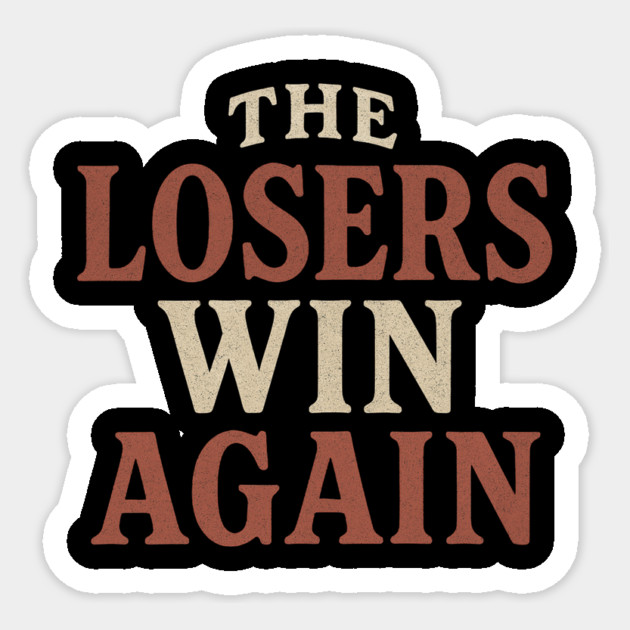 The Losers Win Again Sticker by ArtistTee ⭐⭐⭐⭐⭐