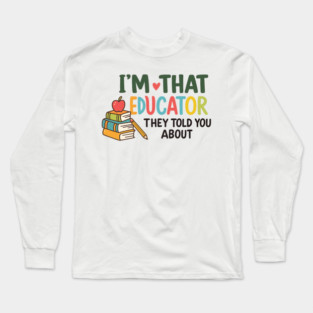 im that educator funny teacher Long Sleeve T-Shirt