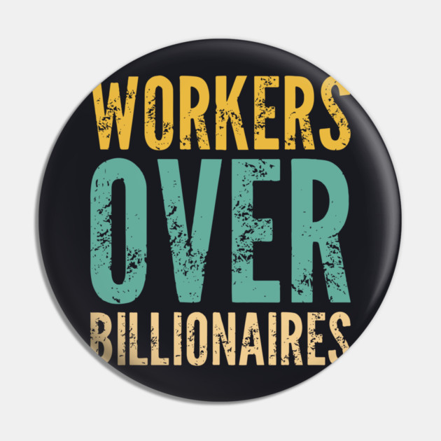 Workers Over Billionaires Pin by Charles's Store 8