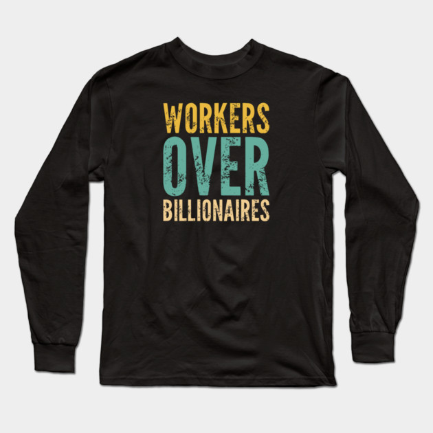 Workers Over Billionaires Long Sleeve T-Shirt by Charles's Store 8
