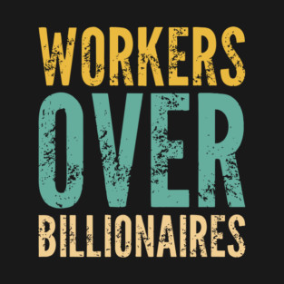 Workers Over Billionaires T-Shirt