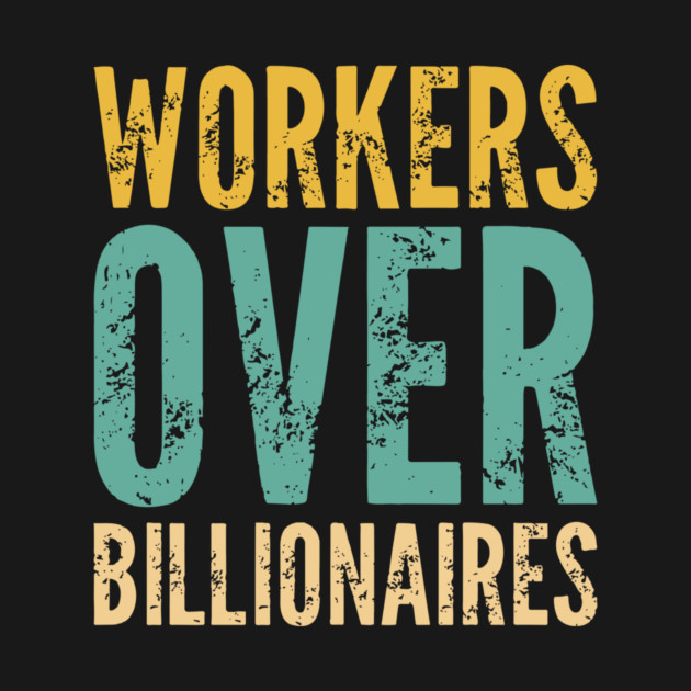 Workers Over Billionaires by Charles's Store 8