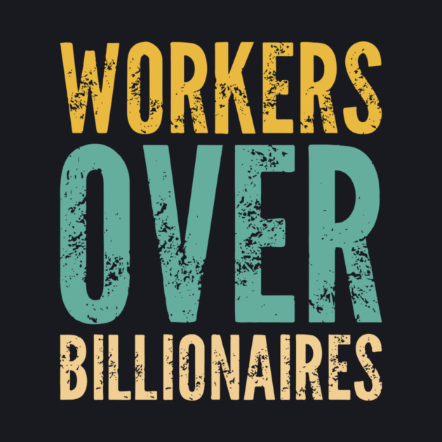 Workers Over Billionaires by Charles's Store 8