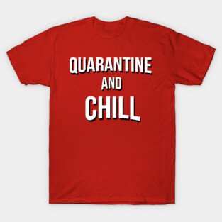 QUARANTINE AND CHILL T-Shirt