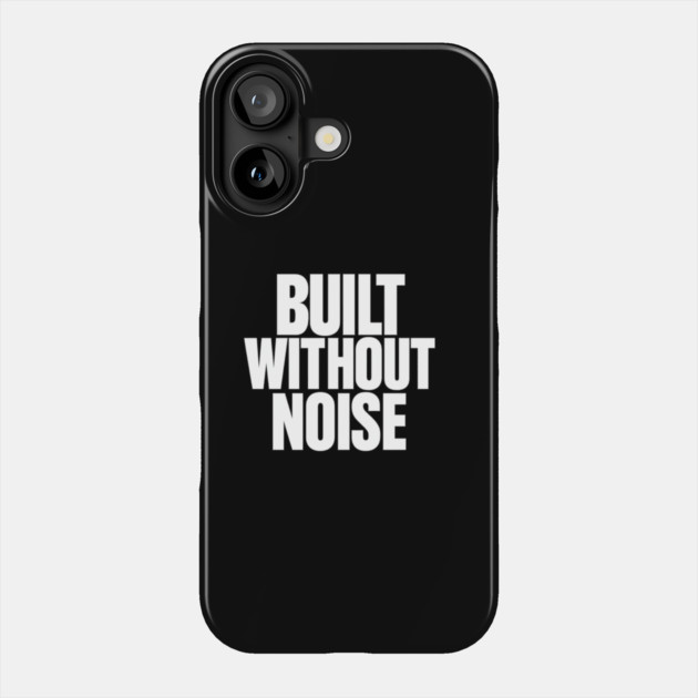 Built Without Noise Minimalist Bold Statement Typography Design Phone Case by Anne Lee