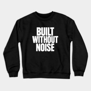 Built Without Noise Minimalist Bold Statement Typography Design Crewneck Sweatshirt