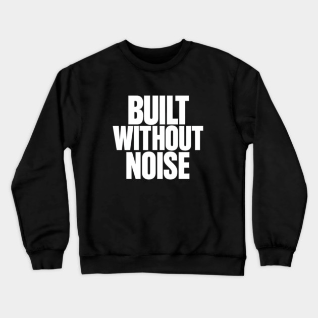 Built Without Noise Minimalist Bold Statement Typography Design Crewneck Sweatshirt by Anne Lee