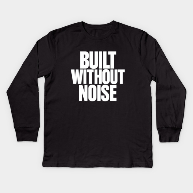 Built Without Noise Minimalist Bold Statement Typography Design Kids Long Sleeve T-Shirt by Anne Lee