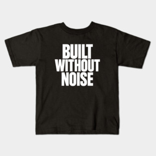 Built Without Noise Minimalist Bold Statement Typography Design Kids T-Shirt