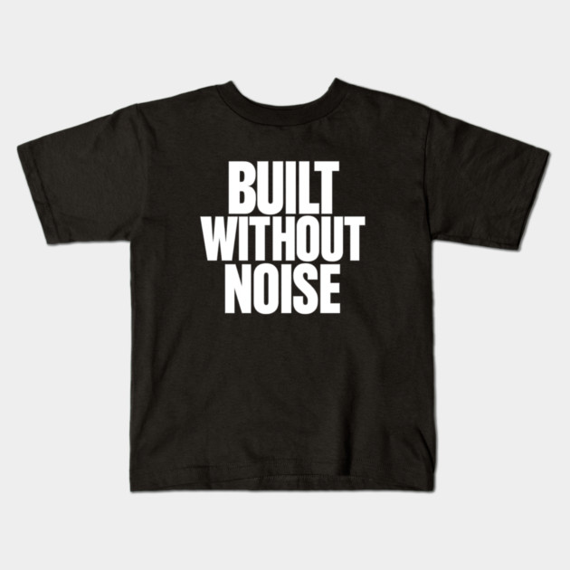 Built Without Noise Minimalist Bold Statement Typography Design Kids T-Shirt by Anne Lee