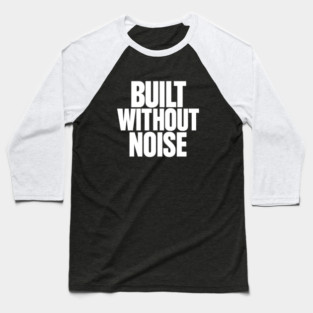 Built Without Noise Minimalist Bold Statement Typography Design Baseball T-Shirt