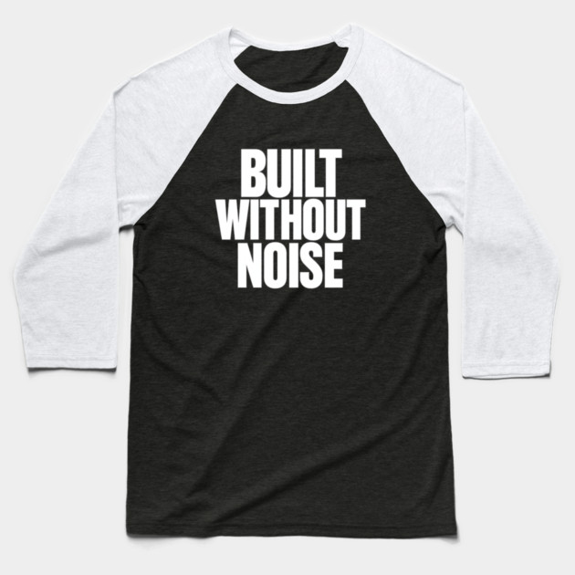 Built Without Noise Minimalist Bold Statement Typography Design Baseball T-Shirt by Anne Lee