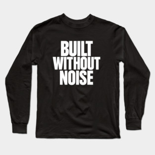 Built Without Noise Minimalist Bold Statement Typography Design Long Sleeve T-Shirt