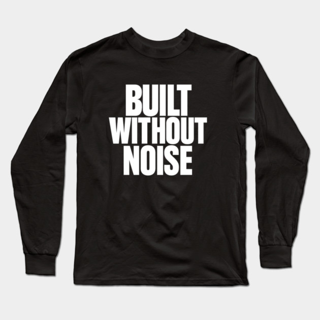 Built Without Noise Minimalist Bold Statement Typography Design Long Sleeve T-Shirt by Anne Lee