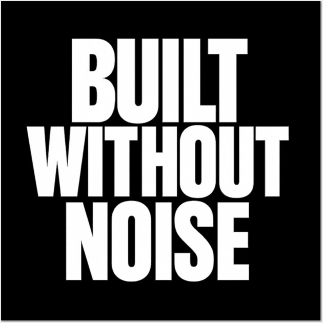 Built Without Noise Minimalist Bold Statement Typography Design Wall Art by Anne Lee