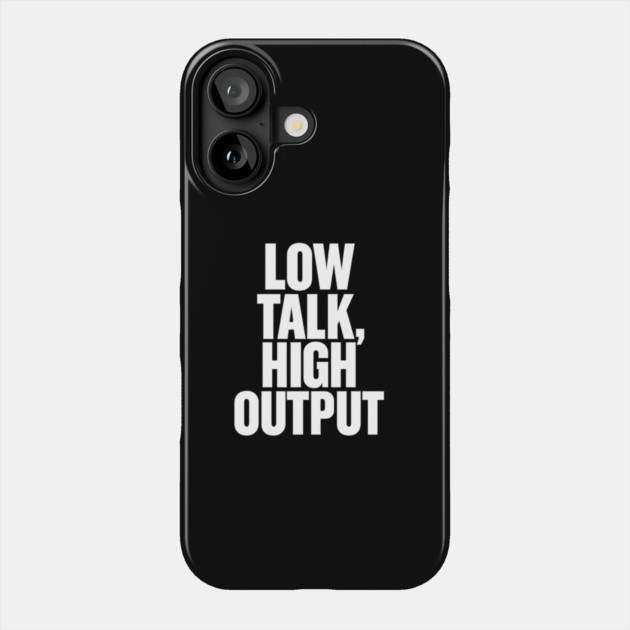 Low Talk High Output Minimalist Bold Typography Statement Design Phone Case by Anne Lee