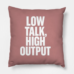 Low Talk High Output Minimalist Bold Typography Statement Design Pillow