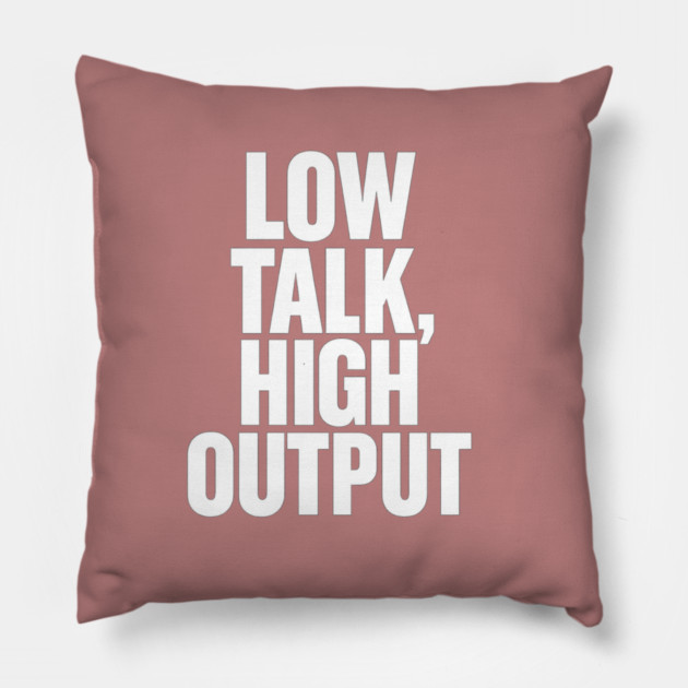 Low Talk High Output Minimalist Bold Typography Statement Design Pillow by Anne Lee