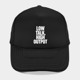 Low Talk High Output Minimalist Bold Typography Statement Design Hat