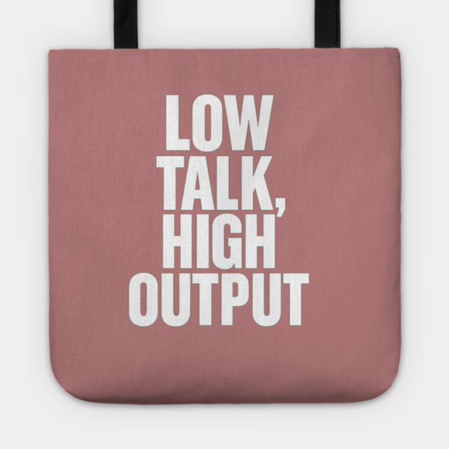Low Talk High Output Minimalist Bold Typography Statement Design Tote by Anne Lee