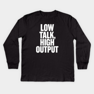 Low Talk High Output Minimalist Bold Typography Statement Design Kids Long Sleeve T-Shirt