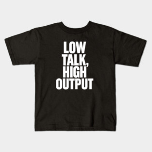 Low Talk High Output Minimalist Bold Typography Statement Design Kids T-Shirt