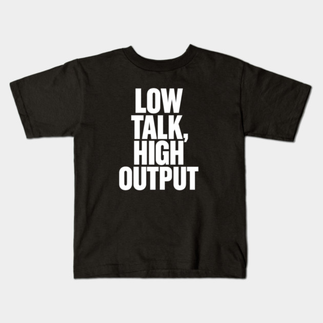 Low Talk High Output Minimalist Bold Typography Statement Design Kids T-Shirt by Anne Lee