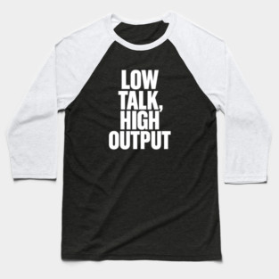 Low Talk High Output Minimalist Bold Typography Statement Design Baseball T-Shirt