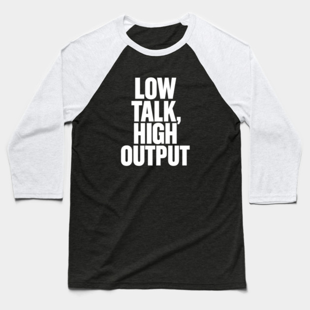 Low Talk High Output Minimalist Bold Typography Statement Design Baseball T-Shirt by Anne Lee