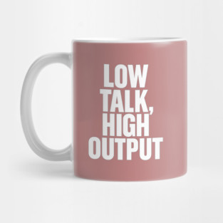 Low Talk High Output Minimalist Bold Typography Statement Design Mug
