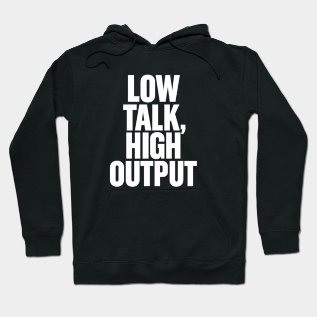 Low Talk High Output Minimalist Bold Typography Statement Design Hoodie by Anne Lee