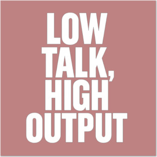 Low Talk High Output Minimalist Bold Typography Statement Design Posters and Art