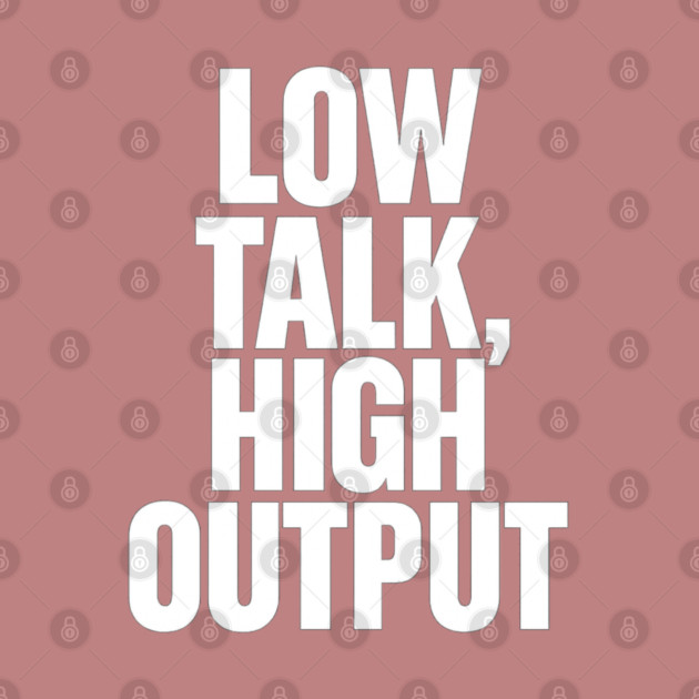 Low Talk High Output Minimalist Bold Typography Statement Design by Anne Lee