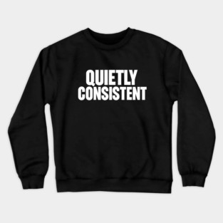 Quietly Consistent Minimalist Bold Typography Statement Design Crewneck Sweatshirt