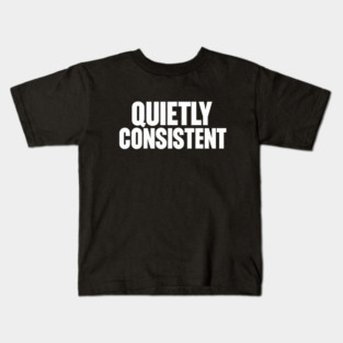 Quietly Consistent Minimalist Bold Typography Statement Design Kids T-Shirt
