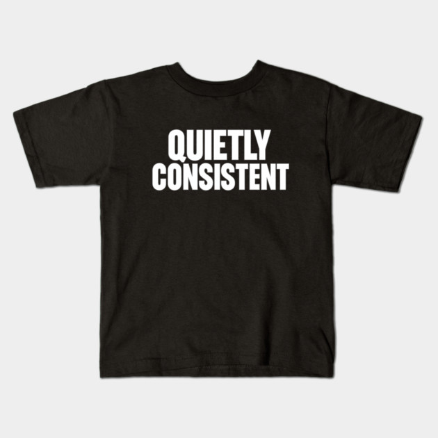 Quietly Consistent Minimalist Bold Typography Statement Design Kids T-Shirt by Anne Lee