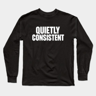 Quietly Consistent Minimalist Bold Typography Statement Design Long Sleeve T-Shirt