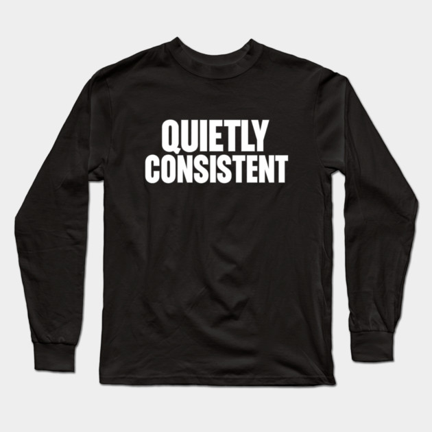 Quietly Consistent Minimalist Bold Typography Statement Design Long Sleeve T-Shirt by Anne Lee