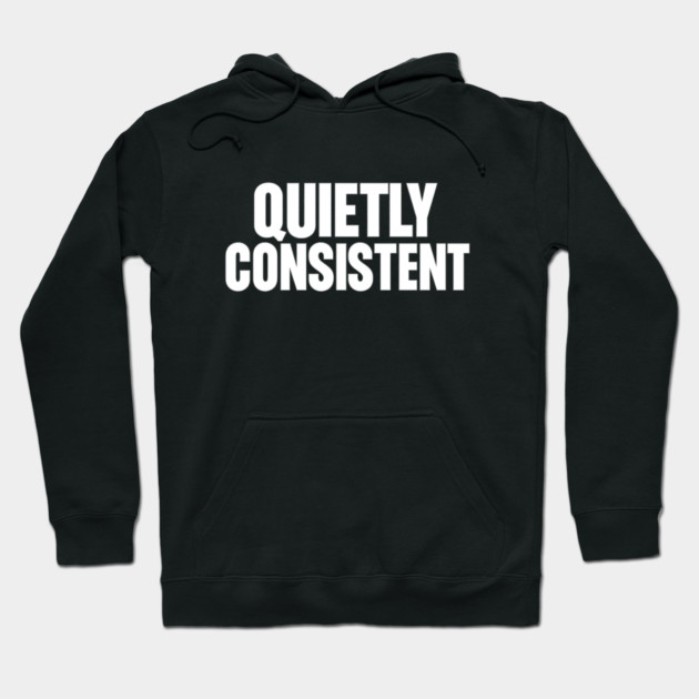 Quietly Consistent Minimalist Bold Typography Statement Design Hoodie by Anne Lee