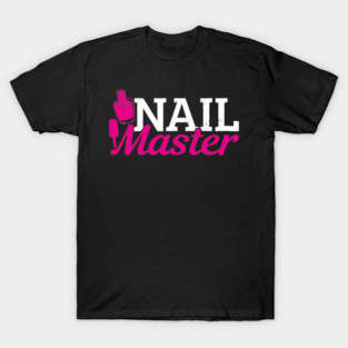 Nail Master Manicure Fingernails Nail Designer Polish T-Shirt