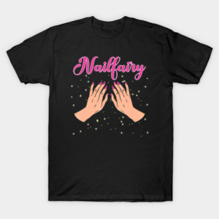Nailfairy Manicurist Hands Sparkles Nail Tech T-Shirt
