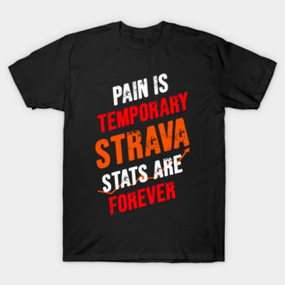 Pain Is Temporary Strava Stats Are Forever Shirt | If I Collapse Strava Pause My Strava Shirt, If It's Not On Strava It Never Happened Shirt, Strava Running Gift, Cycling Gifts, Strava Gift T-Shirt